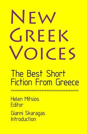 New Greek Voices: The Best Short Fiction from Greece by Helen Mitsios