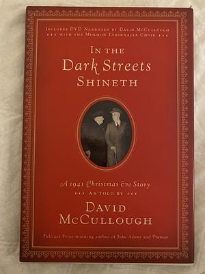 In the Dark Streets Shineth: A 1941 Christmas Eve Story by David McCullough