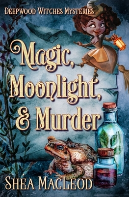 Magic, Moonlight, and Murder by Shéa MacLeod