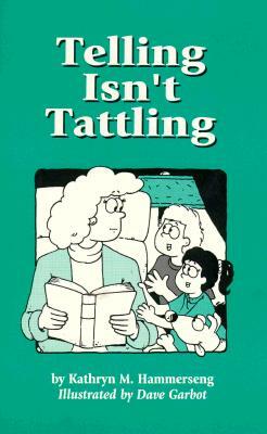 Telling Isn't Tattling by Kathryn M. Hammerseng