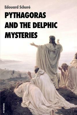 Pythagoras and the delphic mysteries by Edouard Schure