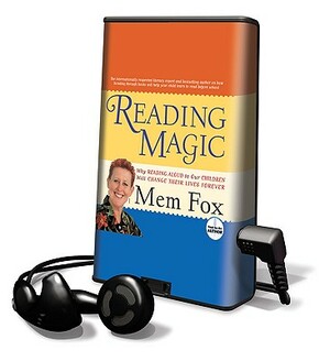 Reading Magic: Why Reading Aloud to Our Children Will Change Their Lives by Mem Fox