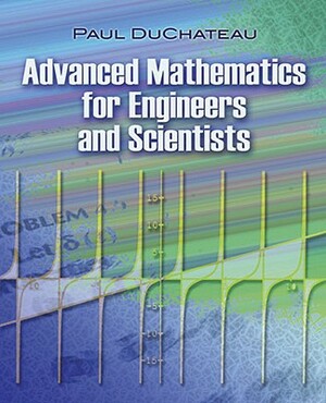 Advanced Mathematics for Engineers and Scientists by Paul DuChateau