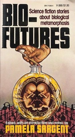 Bio-Futures: Science Fiction Stories About Biological Metamorphosis by Frederik Pohl, Poul Anderson, Kate Wilhelm, Pamela Sargent, Ursula K. Le Guin, James E. Gunn, Thomas N. Scortia, James Blish, Leonard Tushnet, R.A. Lafferty, Thomas M. Disch