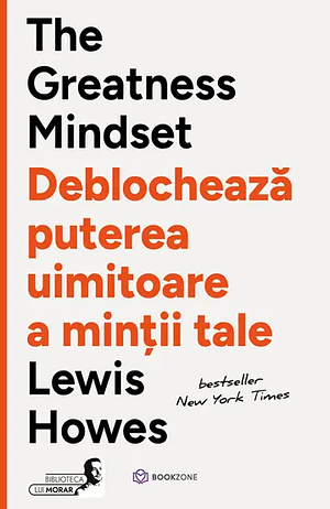 The Greatness Mindset: Deblochează puterea uimitoare a minții tale by Lewis Howes