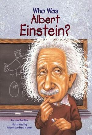 Who Was Albert Einstein? by Jess M. Brallier, Robert Andrew Parker, Nancy Harrison