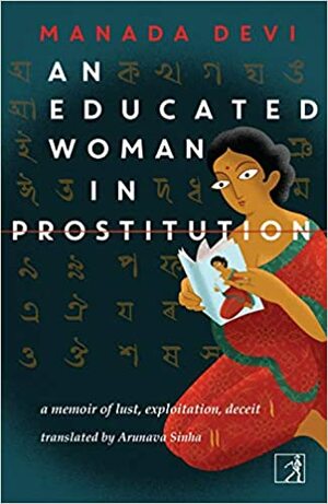 An Educated Woman In Prostitution: A Memoir of Lust, Exploitation, Deceit by Manada Devi