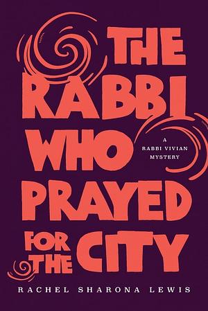 The Rabbi Who Prayed for the City by Rachel Sharona Lewis