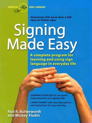 Signing Made Easy: A Complete Program for Learning Sign Language. Includes Sentence Drills and Exercises for Increased Comprehension and by Mickey Flodin, Rod R. Butterworth