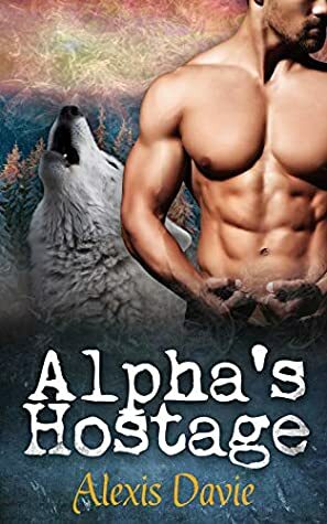 Alpha's Hostage by Alexis Davie