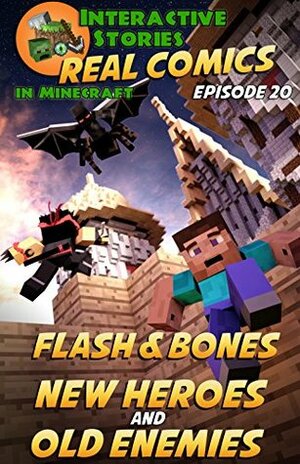 Minecraft Comics: Flash and Bones New Heroes and Old Enemies: The Ultimate Minecraft Comics Series (Real Comics in Minecraft - Flash and Bones Book 20) by Jared Smith, Calvin Crowther