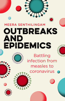 Outbreaks and Epidemics: Battling Infection from Measles to Coronavirus by Meera Senthilingam