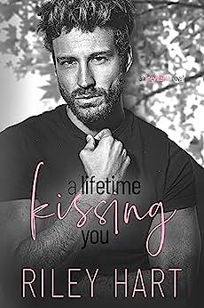 A Lifetime Of Kissing You by Riley Hart