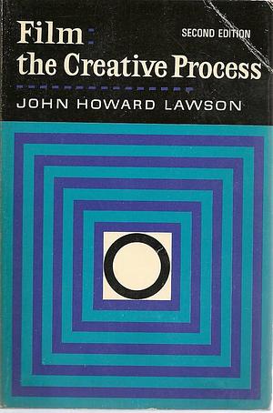 Film: the Creative Process: The Search for an Audio-visual Language and Structure by John Howard Lawson