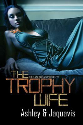 Trophy Wife by Ashley & Jaquavis