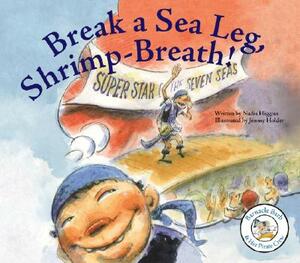 Break a Sea Leg, Shrimp-Breath! by Nadia Higgins