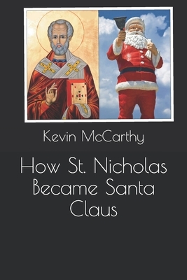 How St. Nicholas Became Santa Claus by Kevin M. McCarthy