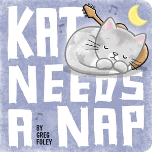 Kat Needs a Nap by Greg Foley