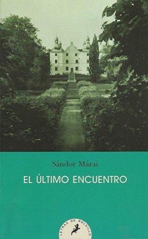 ULTIMO ENCUENTRO, EL (Spanish Edition) by MARAI SANDOR by Sándor Márai, Sándor Márai