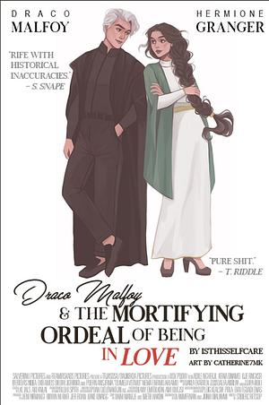 Draco Malfoy and the Mortifying Ordeal of being in Love by isthisselfcare