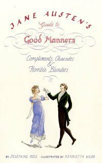 Jane Austen's Guide to Good Manners: Compliments, Charades and Horrible Blunders by Josephine Ross, Henrietta Webb