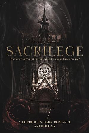 Sacrilege: A Forbidden Dark Romance Anthology by Delaney Dare