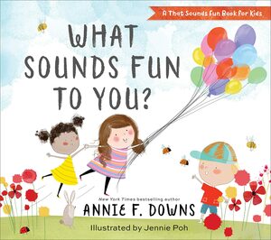 What Sounds Fun to You? by Annie F. Downs