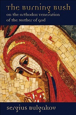 The Burning Bush: On the Orthodox Veneration of the Mother of God by Thomas Allan Smith, Sergius Bulgakov