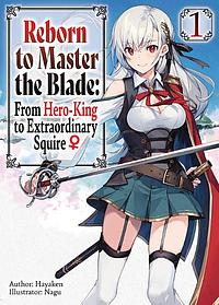 Reborn to Master the Blade: From Hero-King to Extraordinary Squire ♀ Volume 1 by Hayaken
