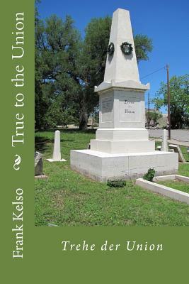 True to the Union: Trehe der Union by Frank Kelso