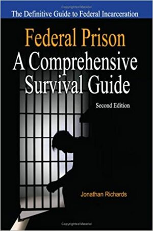 Federal Prison A Comprehensive Survival Guide by Jonathan Richards