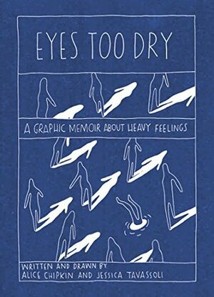 Eyes Too Dry: A Graphic Memoir About Heavy Feelings by Alice Chipkin, Jessica Tavassoli