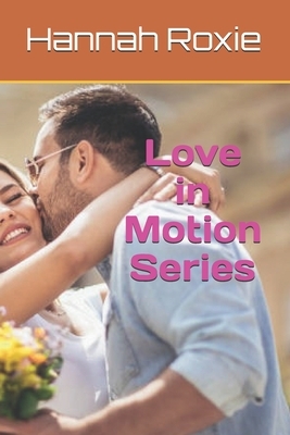 Love in Motion Series by Hannah Roxie