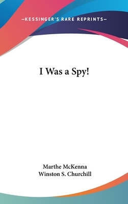 I Was a Spy! by Marthe McKenna