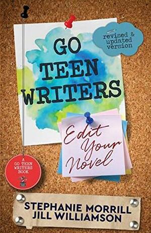 Go Teen Writers: Edit Your Novel by Stephanie Morrill, Jill Williamson