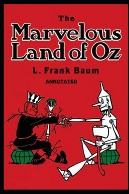 The Marvelous Land of Oz Annotated by L. Frank Baum