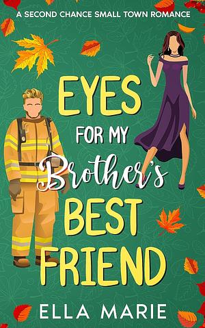 Eyes for My Brother's Best Friend by Ella Marie