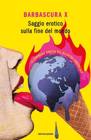Saggio erotico sulla fine del mondo: La commedia brutta del disastro ambientale by Barbascura X
