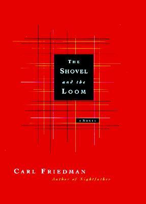 The Shovel and the Loom by Carl Friedman, Jeannette Ringold