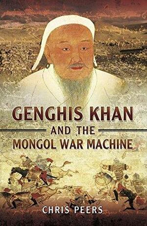 Genghis Khan and the Mongol War Machine by Chris Peers