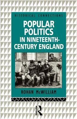 Popular Politics in Nineteenth Century England by Rohan McWilliam