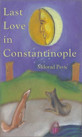 Last Love in Constantinople: A Tarot Novel for Divination by Milorad Pavić, Μίλοραντ Πάβιτς, Christina Pribićević-Zorić