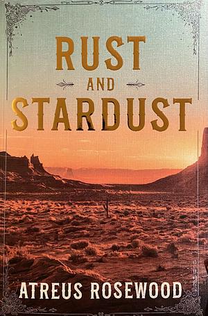 Rust and Stardust by Atreus Rosewood