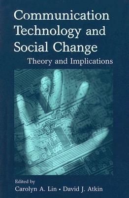 Communication Technology and Social Change: Theory and Implications by 