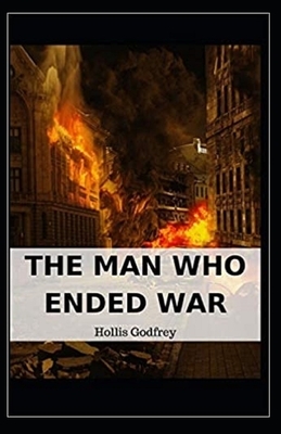 The Man Who Ended War Illustrated by Hollis Godfrey