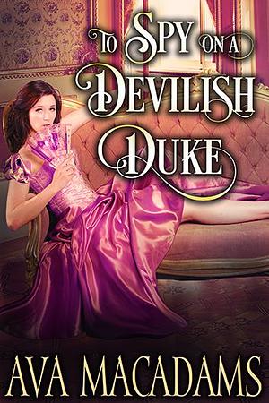 To Spy On a Devilish Duke by Ava MacAdams