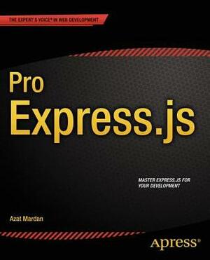 Pro Express.Js: Master Express.Js: The Node.Js Framework for Your Web Development by Azat Mardan