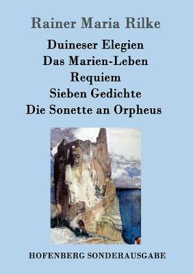 Duineser Elegien / Das Marien-Leben / Requiem / Sieben Gedichte / Die Sonette an Orpheus by Rainer Maria Rilke