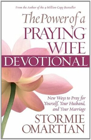 The Power of a Praying Wife Devotional: Fresh Insights for You and Your Marriage by Stormie Omartian