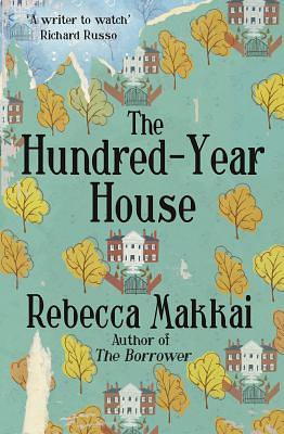 The Hundred-Year House by Rebecca Makkai